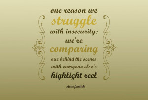 One reason we struggle with insecurity: We're comparing our behind the ...