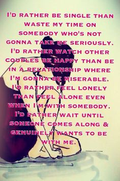 rather be single than waste my time on somebody who's not gonna ...