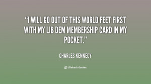 quote-Charles-Kennedy-i-will-go-out-of-this-world-113737.png