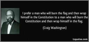 prefer a man who will burn the flag and then wrap himself in the ...