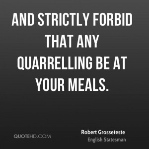 And strictly forbid that any quarrelling be at your meals.