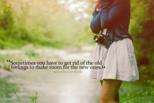 You get rid of the old feelings to make room for the new ones