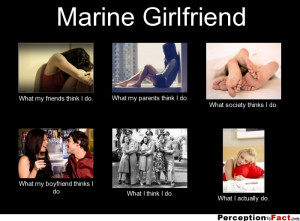 Marine Girlfriend What my friends think I do. What my parents think I ...