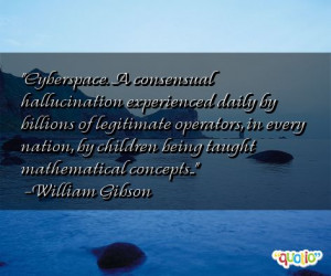 Cyberspace. A consensual hallucination experienced daily by