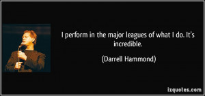 quote-i-perform-in-the-major-leagues-of-what-i-do-it-s-incredible ...