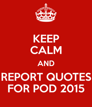KEEP CALM AND REPORT QUOTES FOR POD 2015