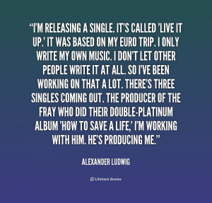 File Name : quote-Alexander-Ludwig-im-releasing-a-single-its-called ...