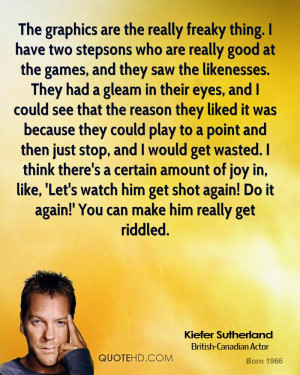 kiefer-sutherland-quote-the-graphics-are-the-really-freaky-thing-i.jpg