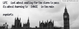 ... for the storm to pass it's about learning to DANCE in the rainmynierts