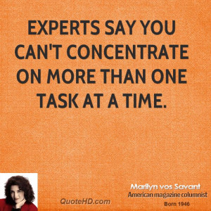 Experts say you can't concentrate on more than one task at a time.