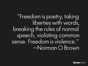 Freedom is poetry, taking liberties with words, breaking the rules of ...