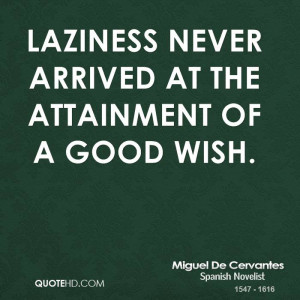 Laziness never arrived at the attainment of a good wish.