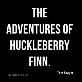 Tom Sawyer - The Adventures of Huckleberry Finn.