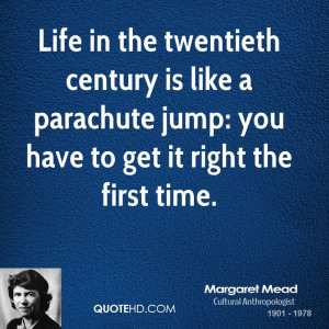 Life in the twentieth century is like a parachute jump: you have to ...