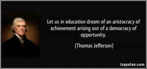 ... arising out of a democracy of opportunity. - Thomas Jefferson