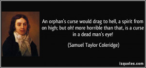 An orphan's curse would drag to hell, a spirit from on high; but oh ...