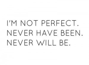 quotes / i'm not perfect