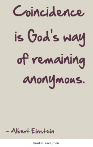 Albert Einstein picture quotes - Coincidence is god's way of remaining ...