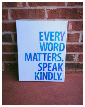 Words matter. Speak kindly. Quote on canvas 11 x 14 on Etsy, $20.00