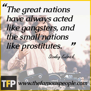 great nations have always acted like gangsters, and the small nations ...
