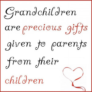 yes for sure Grandchildren are precious gifts given to parents from ...