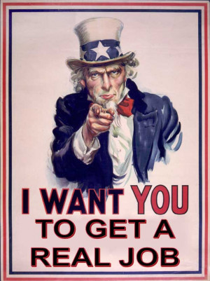 Uncle Sam Wants You To Get a Real Job