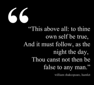 This above all: to thine self be true, and it must follow, as the ...