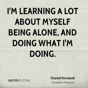 Chantal Kreviazuk - I'm learning a lot about myself being alone, and ...