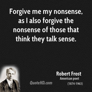 ... nonsense, as I also forgive the nonsense of those that think they talk