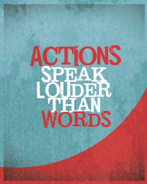 Actions speak louder than words because it is all about your attitude.