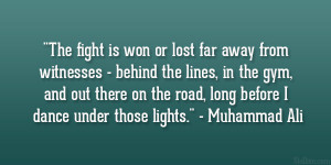 ... the road, long before I dance under those lights.” – Muhammad Ali