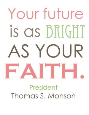 Your future is as bright as your faith.