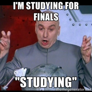 dr. evil quote - I'm studying for finals 