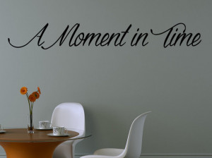 Quote Wall Decal Art Decor A moment in time