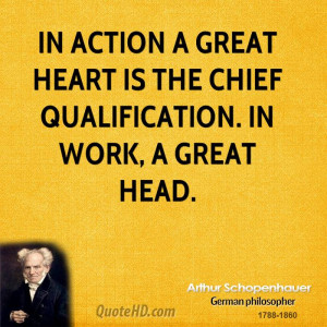 ... great heart is the chief qualification. In work, a great head