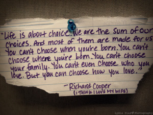 ... sum of our choices. And most of them are made for us. You can't cho