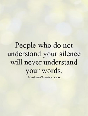Silence Quotes Understanding Quotes Words Quotes Understand Quotes No ...