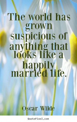 ... happily married life oscar wilde more life quotes love quotes