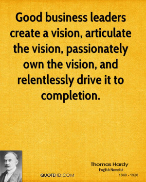 create a vision, articulate the vision, passionately own the vision ...