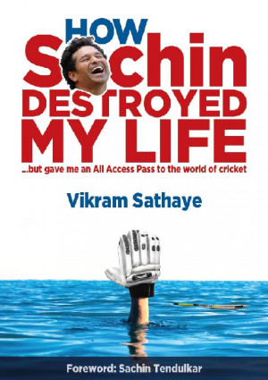 How Sachin Destroyed My Life but gave me an All Access Pass to the ...