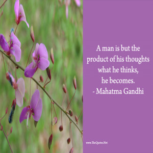 man is but the product of his thoughts what he thinks, he becomes.