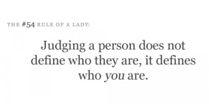 the #54 rule of a lady judging a person does not define who they are ...