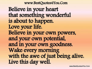 Love this quote! Believe in your heart that something wonderful is ...