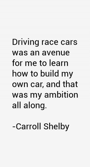 View All Carroll Shelby Quotes