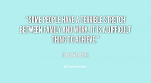 Some people have a terrible stretch between family and work. It is a ...