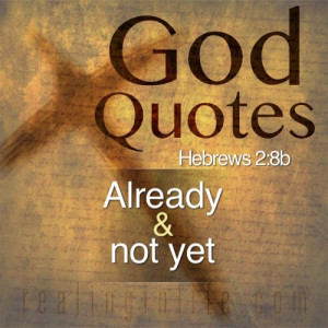 God Quotes: The tension of already and not yet