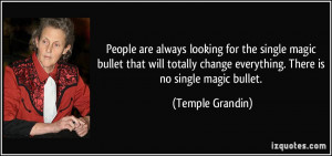People are always looking for the single magic bullet that will ...