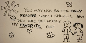 You May Not Be The Only Reason Why I Smile,But You Are Definitely My ...