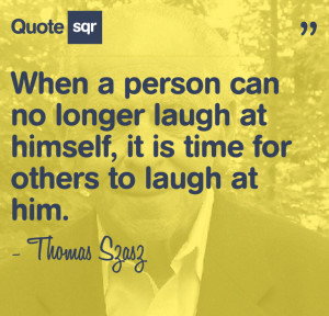 ... laugh-at-himselfis-is-time-for-others-to-laugh-at-him-laughter-quote