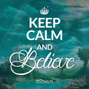 Keep Calm And Believe-12 Step Programs-Summit Helps